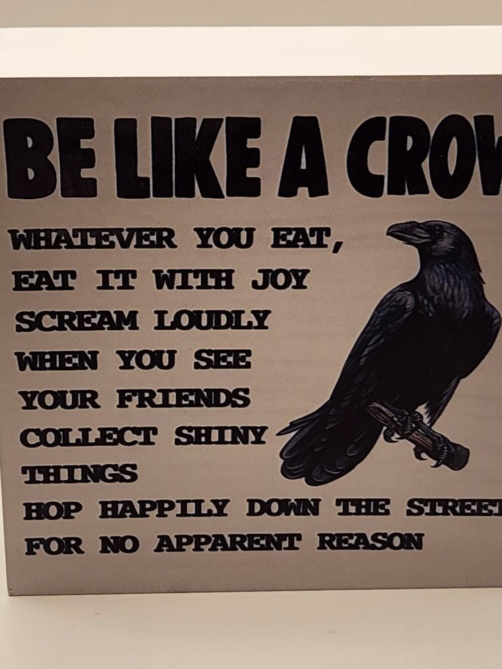 Wooden sign "Be Like a Crow" Humor NEW